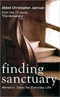 Finding Sanctuary: Monastic Steps for Everyday Life