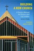 Building a New Church: A Process Manual for Pastors and Lay Leaders