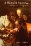 Wounded Innocence: Sketches for a Theology of Art