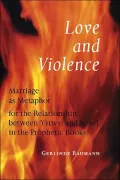 Love and Violence: Marriage as Methaphor for the Relationship Between YHWH and Israel in the Prophetic Books