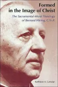 Formed in the Image of Christ: The Sacramental Moral Theology of Bernard Haring, C.Ss, R.