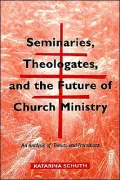 Seminaries, Theologates and the Future of Church Ministry: An Analysis of Trends and Transition