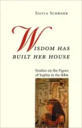 Wisdom Has Built Her House: Studies on the Figure of Sophia in the Bible