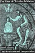 The Rites of Christian Initiation : Their Evolution and Interpretation