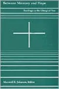 Between Memory and Hope: Readings in the Liturgical Year