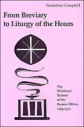 From Breviary to Liturgy of the Hours: The Structural Reform of the Roman Office, 1964-1971