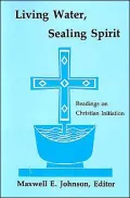 Living Water, Sealing Spirit: Readings on Christian Initiation