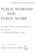 Public Worship and Public Work (Virgil Michel Series): Character & Commitment in Local Congregational Life