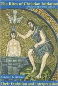 The Rites of Christian Initiation: Their Evolution and Interpretation, Revised and Expanded Edition