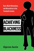Book cover of Achieving Blackness: Race, Black Nationalism, and Afrocentrism in the Twentieth Century