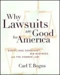 Why Lawsuits are Good for America: Disciplined Democracy, Big Business, and the Common Law