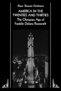 America in the Twenties and Thirties: The Olympian Age of Franklin Delano Roosevelt