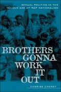 Brothers Gonna Work It Out: Sexual Politics in the Golden Age of Rap Nationalism