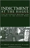 Indictment at the Hague: The Milosevic Regime and Crimes of the Balkan Wars
