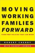 Moving Working Families Forward: Third Way Policies That Can Work