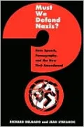 Must We Defend Nazis?: Hate Speech, Pornography, and the New First Amendment