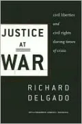 Justice at War: Civil Liberties and Civil Rights During Times of Crisis