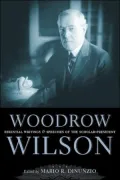Woodrow Wilson: Essential Writings and Speeches of the Scholar-President