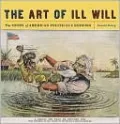 The Art of Ill Will: The Story of American Political Cartoons