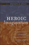 Heroic Imagination: The Creative Genius of Europe from Waterloo (1815) to the Revolution of 1848