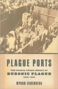 Plague Ports: The Global Urban Impact of Bubonic Plague, 1894-1901