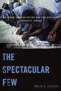 The Spectacular Few: Prisoner Radicalization and the Evolving Terrorist Threat