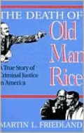 The Death of Old Man Rice: A True Story of Criminal Justice in America