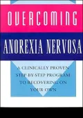 Overcoming Anorexia Nervosa : A Clinically Proven Step-by-Step Program to Recovering on Your Own