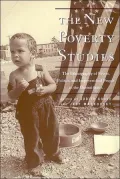 The New Poverty Studies: The Ethnography of Power, Politics and Impoverished People in the United States