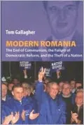 Modern Romania: The End of Communism, the Failure of Democratic Reform, and the Theft of a Nation