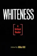Whiteness : A Critical Reader