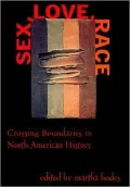 Sex, Love, Race: Crossing Boundaries in North American History