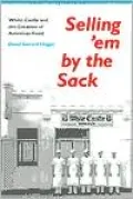 Selling 'em by the Sack: White Castle and the Creation of American Food