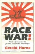 Race War!: White Supremacy and the Japanese Attack on the British Empire