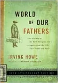World of Our Fathers: The Journey of the East European Jews to America and the Life They Found and Made