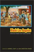 Black Los Angeles: American Dreams and Racial Realities