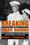 Breaking the Color Barrier: The U.S. Naval Academy's First Black Midshipmen and the Struggle for Racial Equality