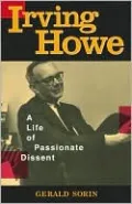 Irving Howe: A Life of Passionate Dissent