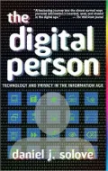 The Digital Person: Technology and Privacy in the Information Age
