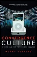 Convergence Culture: Where Old and New Media Collide