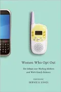 Women Who Opt Out: The Debate over Working Mothers and Work-Family Balance