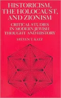 Historicism, the Holocaust, and Zionism: Critical Studies in Modern Jewish History and Thought