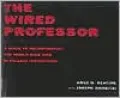 The Wired Professor: A Guide to Incorporating the World Wide Web in College Instruction