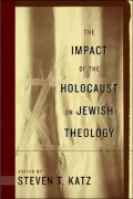 The Impact of the Holocaust on Jewish Theology