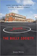 The Bully Society: School Shootings and the Crisis of Bullying in America's Schools