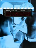 Hollywood v. Hard Core: How the Struggle Over Censorship Created the Modern Film Industry