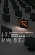 Holy Mavericks: Evangelical Innovators and the Spiritual Marketplace
