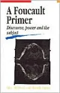 A Foucault Primer: Discourse, Power and the Subject