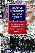 To Serve My Country, to Serve My Race: The Story of the Only African-American WACS Stationed Overseas During World War II