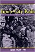 Inner City Kids: Adolescents Confront Life and Violence in an Urban Community